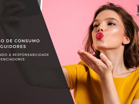 Relação de Consumo com Seguidores: Aumentando a Responsabilidade dos Influenciadores