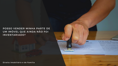 Posso vender minha parte de um imóvel que ainda não foi inventariado?