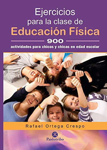 Ejercicios para la clase de Educación Física. 900 actividades para chicos y chicas en edad escolar
