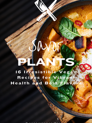 Savor Plants: Irresistible Vegan Recipes for Vibrant Health