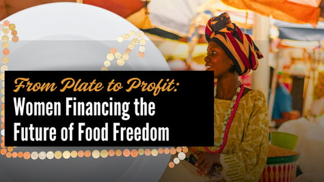 Women Financing the Future of Food Freedom