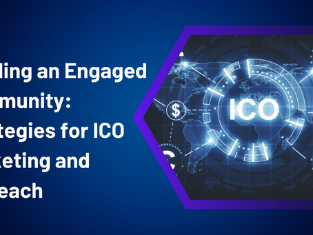Building an Engaged Community: Strategies for ICO Marketing and Outreach