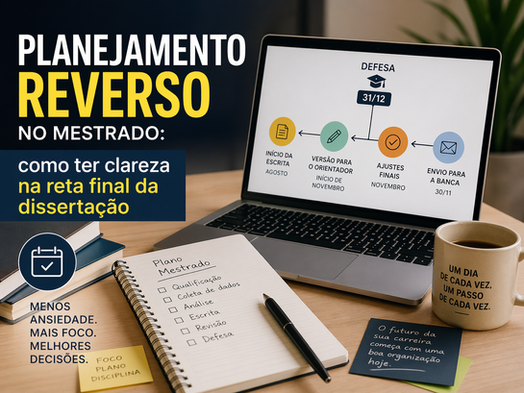 Planejamento reverso no mestrado: como ter clareza na reta final da dissertação