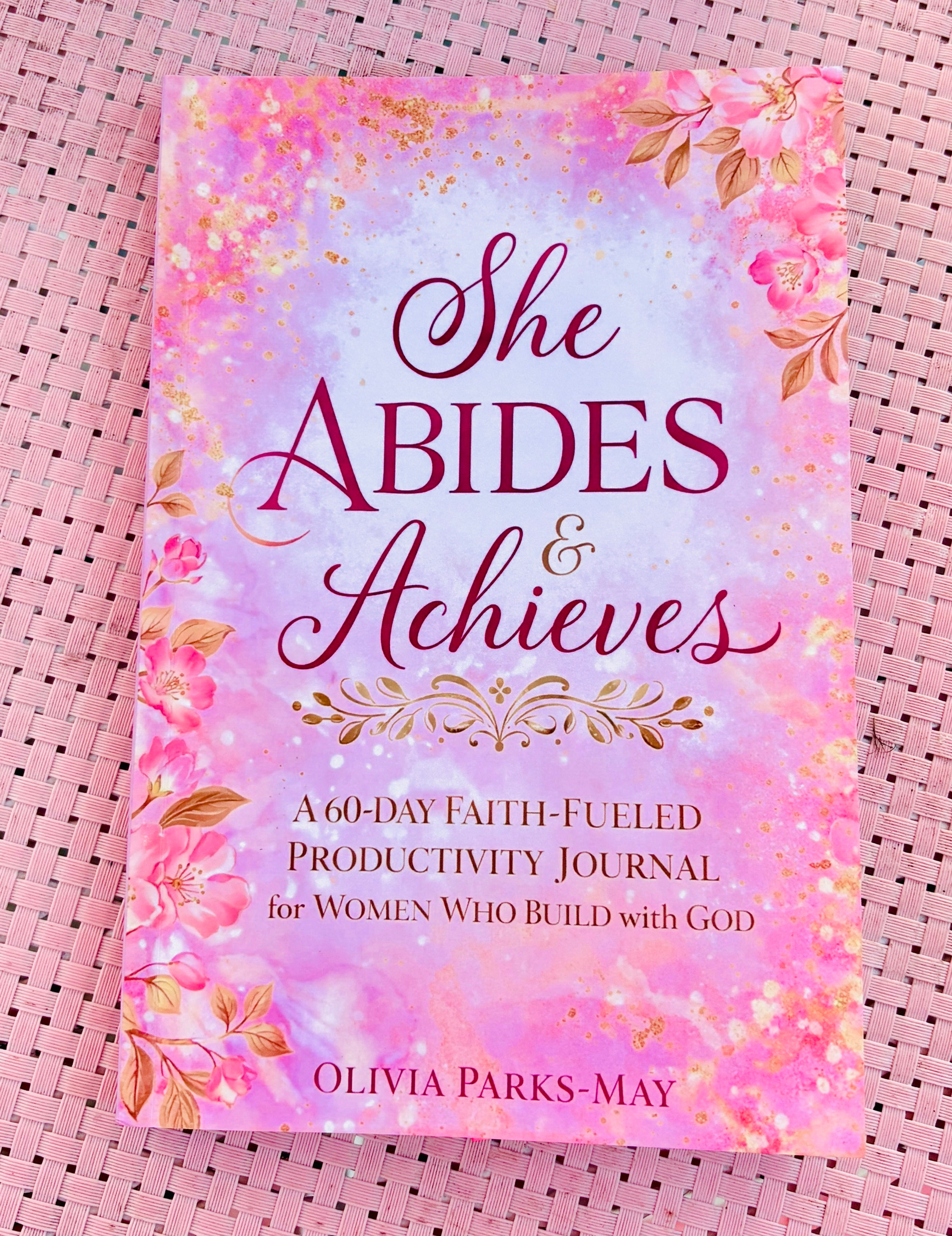 She Abides and Achieves: A 60 Day Faith-Fueled Productivity Journal for Women