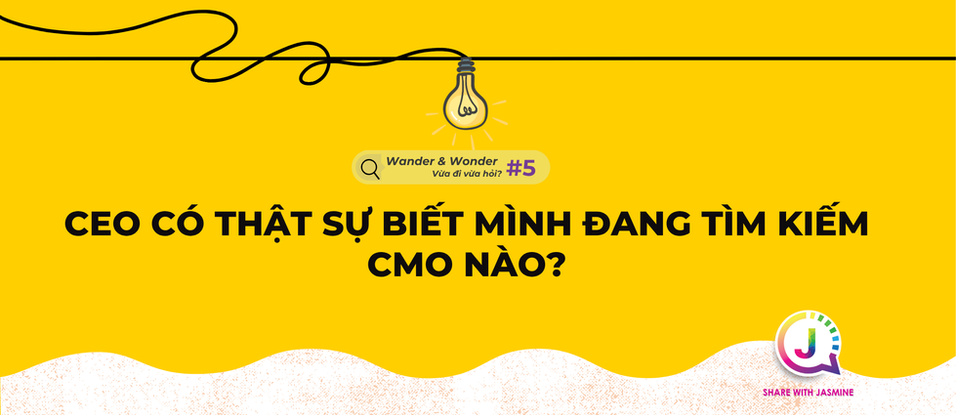 CEO CÓ THẬT SỰ BIẾT MÌNH ĐANG TÌM KIẾM CMO NÀO?