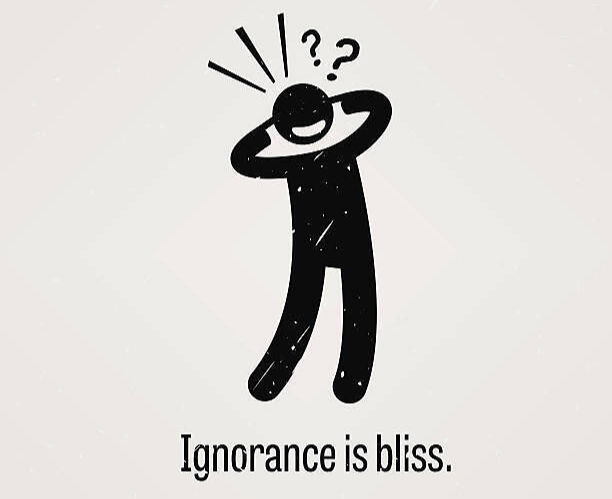 Ignorance is Bliss