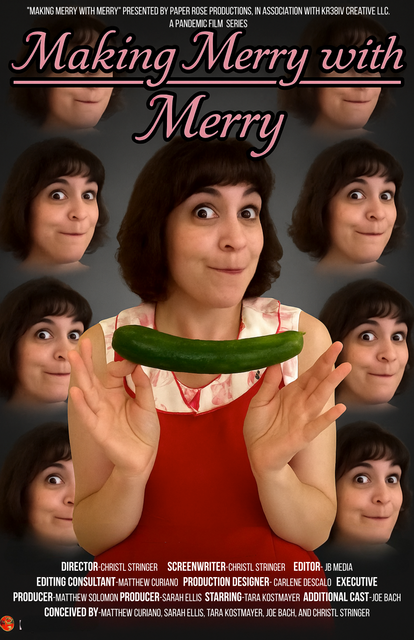Poster for Making Merry with Merry, a pandemic film series. The image features a woman with wide, exaggerated expressions holding a cucumber with both hands, framed by a patterned collar and red apron. Surrounding her are multiple cutout-style copies of her head making different mischievous faces. The title “Making Merry with Merry” appears in pink script with underlines. The bottom section lists credits in white text, naming Christl Stringer as director and screenwriter, and Tara Kostmayer as the lead. The film is presented by Paper Rose Productions in association with KR38IV Creative LLC.