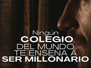 Ningún Colegio del mundo nos enseña...