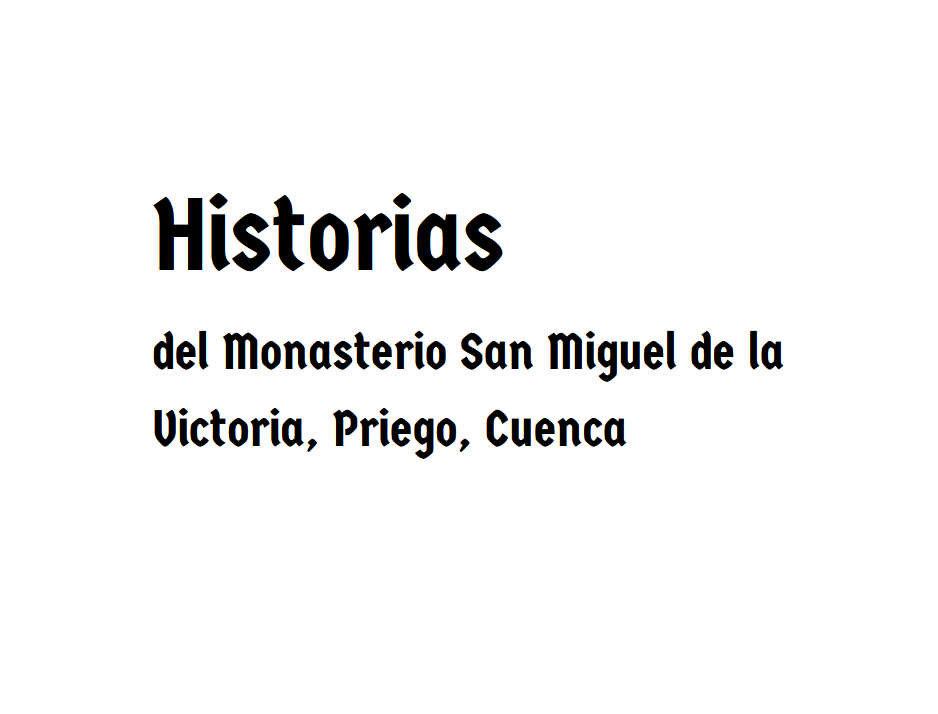 Quién compuso bendita sea tu pureza; historias del Monasterio S.Miguel de la Victoria, Priego Cuenca