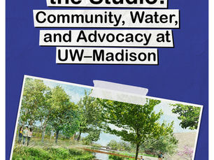 Designing Beyond the Studio: Community, Water, and Advocacy at UW–Madison