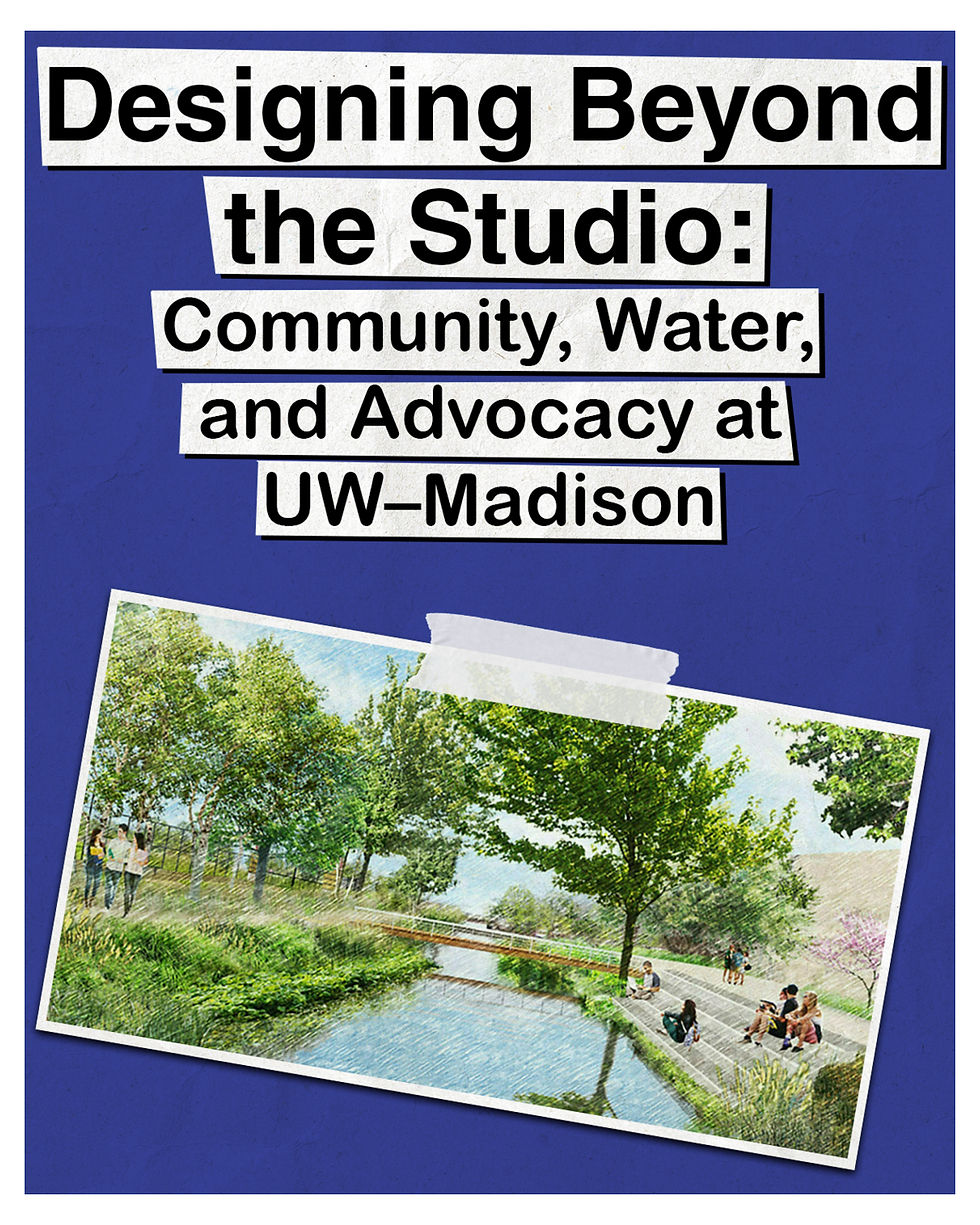 Designing Beyond the Studio: Community, Water, and Advocacy at UW–Madison