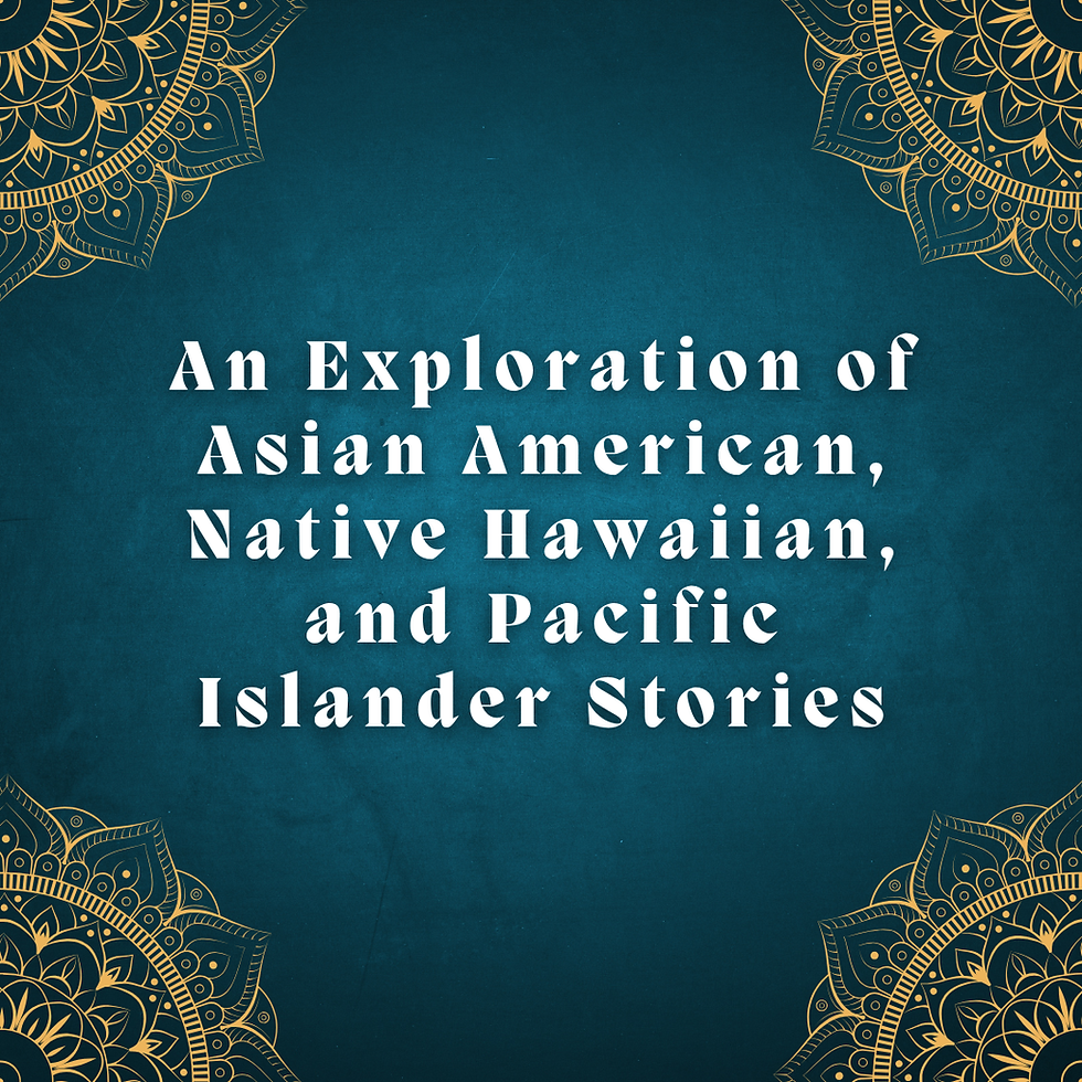An Exploration of Asian American, Native Hawaiian and Pacific Islander Stories
