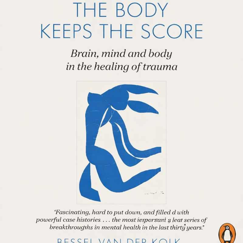 Trauma and the Body: What 'The Body Keeps the Score' Teaches Us About Healing