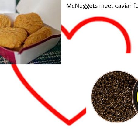 Top left: McNuggets in a box, bottom left: a tin of caviar, and a Valentines style heart as the background. The words on the image are: McNuggets meet caviar for Valentine's Day