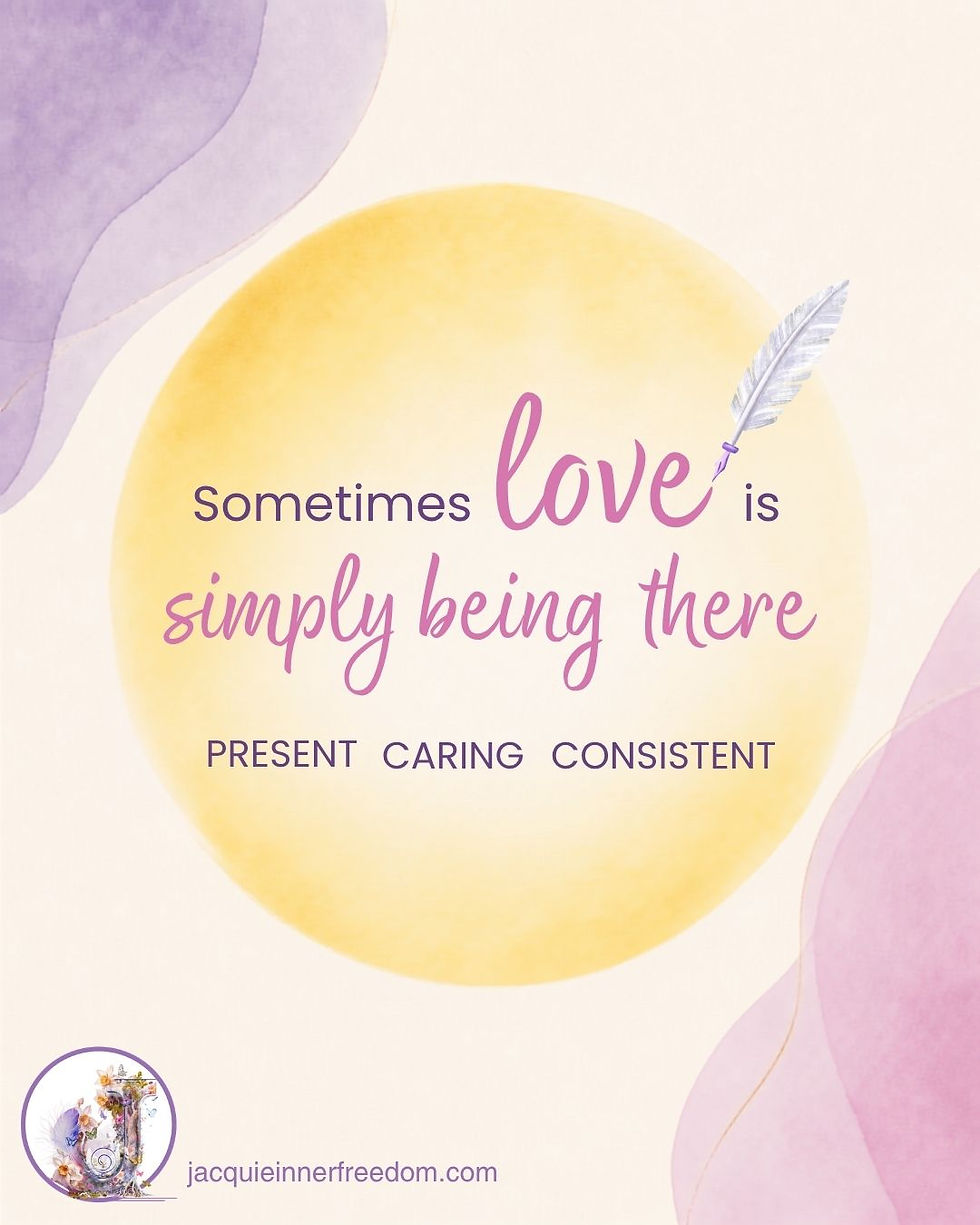 Pastel poster with feather and quote: sometimes love is simply being there; PRESENT CARING CONSISTENT; jacquieinnerfreedom.com