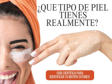 ¿Qué tipo de piel tienes realmente? Guía científica (y sin enredos) para identificar tu biotipo cutáneo