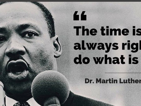 The Time is always right to do what is right