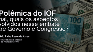 A Polêmica do IOF: Afinal, quais os aspectos envolvidos nesse embate entre Governo e Congresso?
