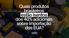 Quais produtos brasileiros estão isentos dos 40% adicionais sobre importação dos EUA?