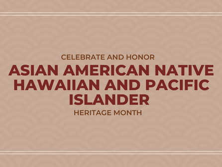 Celebrating Asian American Native Hawaiian and Pacific Islander Heritage Month