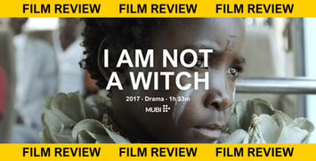 Being Helpless: A Review of "I Am Not a Witch" (2017) by Rungano Nyoni
