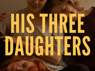 His Three Daughters (2024) Review. Depicting the Emotional Journey of Loss and Sisterhood?
