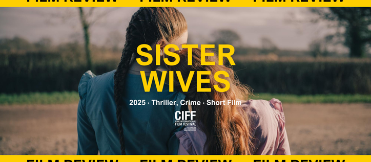 Sister Wives Short Film Review | Directed by Louisa Connolly-Burnham