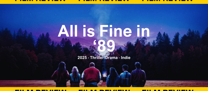 An Independent Film Review: 'All is Fine in '89' (2025)