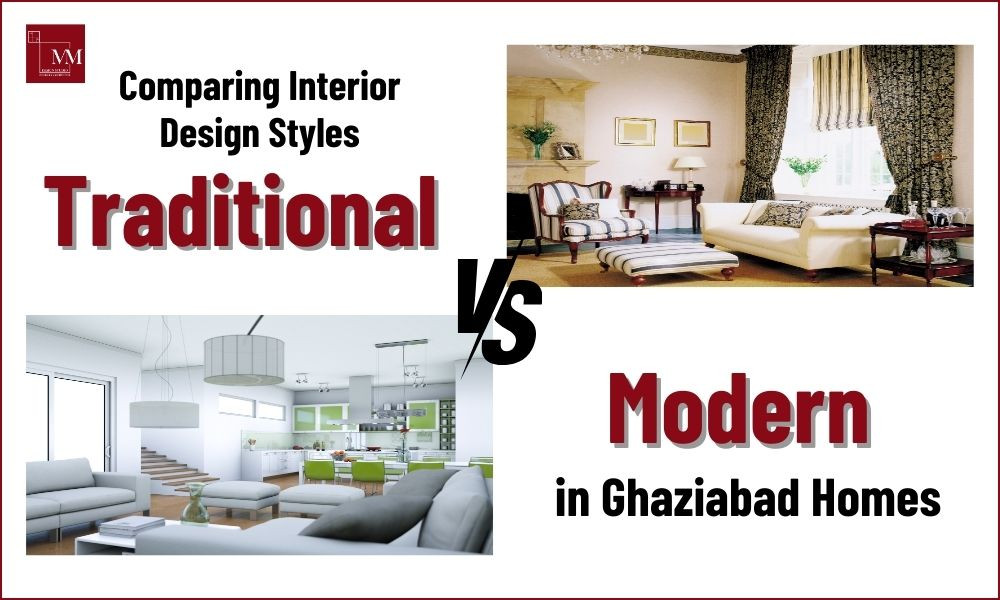 Comparing Design Styles Comparing Interior Design Styles: Traditional vs. Modern in Ghaziabad Homes