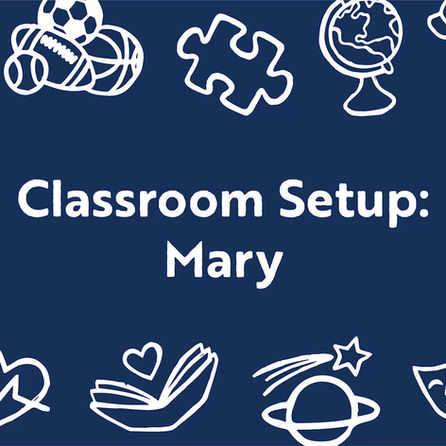 Classroom Set-Up: Mary