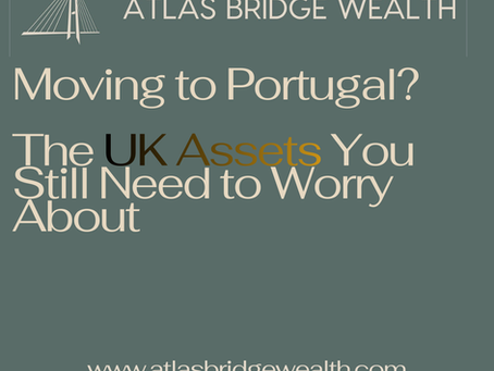 Moving to Portugal? The UK assets you still need to worry about