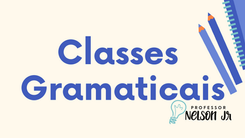 [GRAMÁTICA] Classes Gramaticais