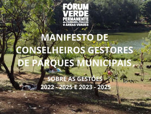 MANIFESTO DE CONSELHEIROS GESTORES DE PARQUESMUNICIPAIS SOBRE AS GESTÕES 2022 - 2025 E 2023 - 2025