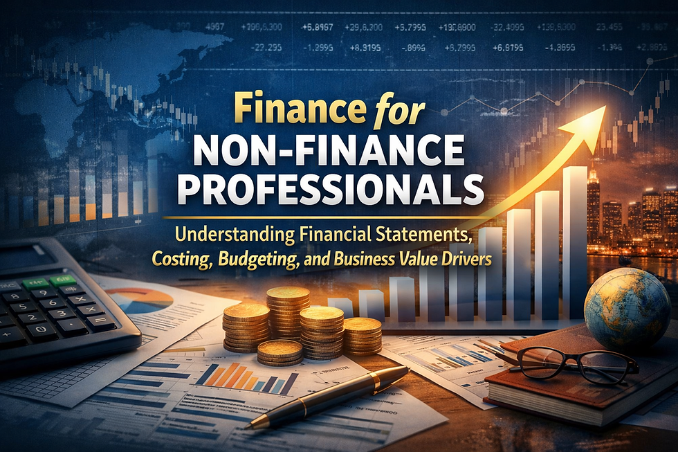 Finance for Non-Finance Professionals: Understanding Financial Statements, Costing, Budgeting, and Business Value Driver