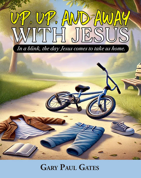 Up, Up, and Away with Jesus: When Jesus Comes to Take Us Home
