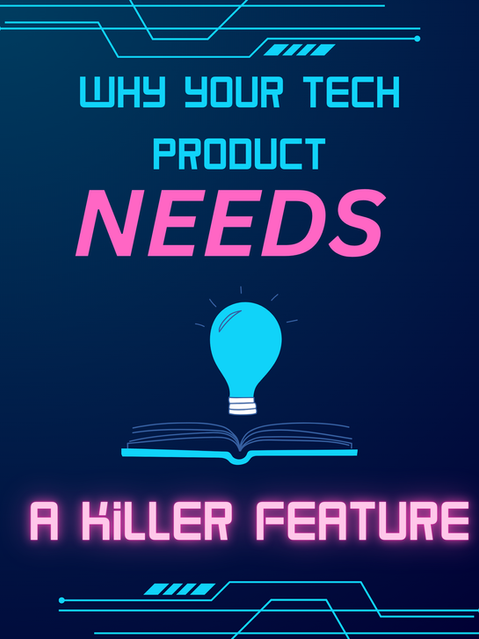 Why Your New Tech Product Needs a Killer Feature (and How to Build Around It)