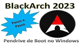 BlackArch Linux 2023 - Pendrive de Instalação com Windows Passo a Passo..webp