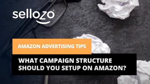 Amazon Advertising Tips: What Campaign Structure Should I use on Amazon?