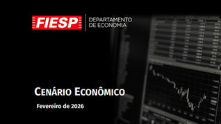 CENÁRIO ECONÔMICO MENSAL FIESP | FEVEREIRO/2026