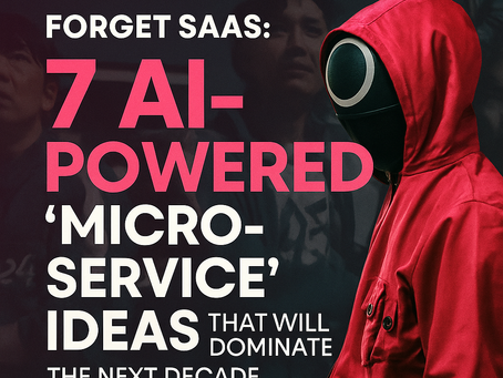 Forget SaaS: 7 AI-Powered Micro-Service Ideas That Will Dominate the Next Decade