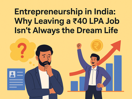 Entrepreneurship in India: Why Leaving a ₹40 LPA Job Isn’t Always the Dream Life