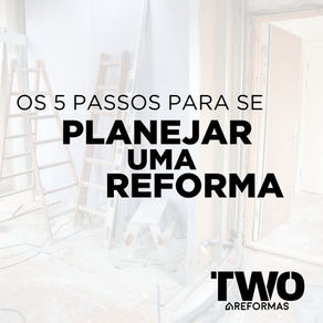 Os 5 passos para se planejar uma reforma