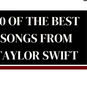 20 Of The Best Songs From Taylor Swift