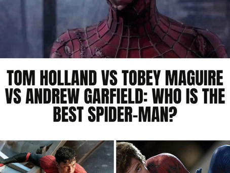 Tom Holland vs Tobey Maguire vs Andrew Garfield: Who Is the Best Spider-Man?