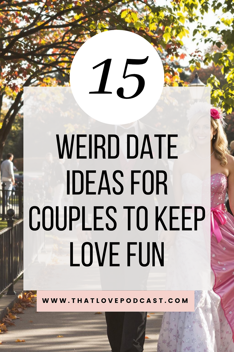 Text over image of a couple walking in a park: "15 Weird Date Ideas for Couples to Keep Love Fun." Trees with autumn leaves in background.