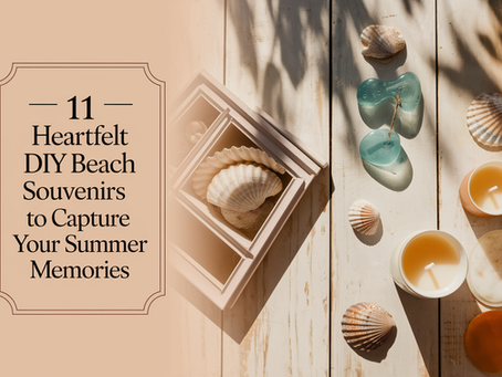 11 Heartfelt DIY Beach Souvenirs to Capture Your Summer Memories