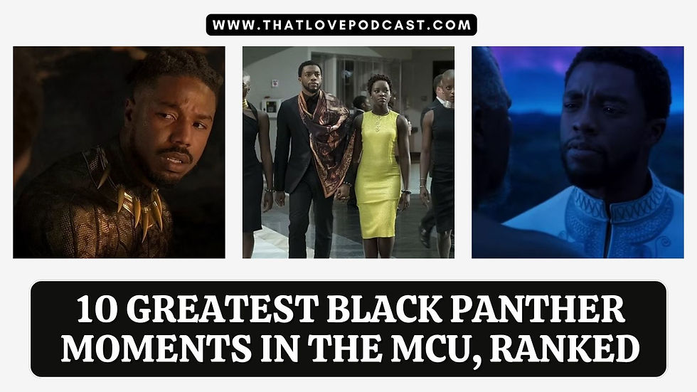 Black Panther promo collage with three film stills and bold text: 10 Greatest Black Panther Moments in the MCU, Ranked; thatlovepodcast.com