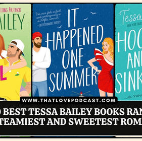 The 10 Best Tessa Bailey Books Ranked – Her Steamiest and Sweetest Romances