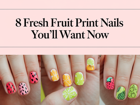 8 Fresh Fruit Print Nails You’ll Want Now