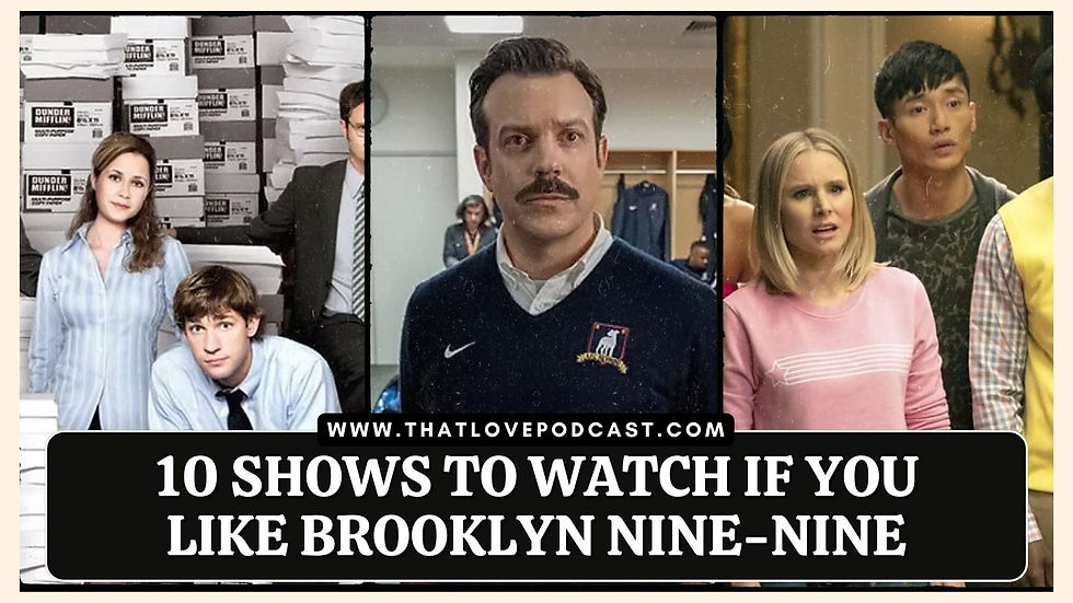 Split image of TV characters with varied expressions. Text: "10 Shows to Watch if You Like Brooklyn Nine-Nine" at ThatLovePodcast.com.